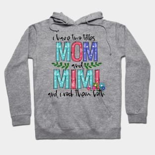 I Have Two Titles Mom and mimi Mother's Day Gift 1 Shirt Hoodie